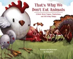 Image of thats why we dont eat animals a book about vegans vegetarians and all livi