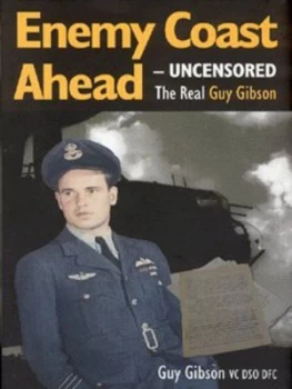 Image of Enemy Coast Ahead - Uncensored by Guy Gibson Hardback