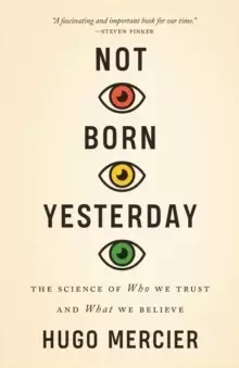 Image of Not Born Yesterday : The Science of Who We Trust and What We Believe