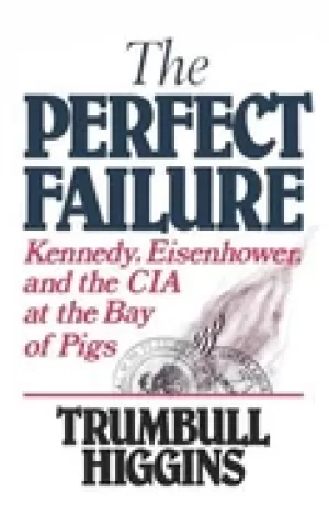 Image of perfect failure kennedy eisenhower and the cia at the bay of pigs