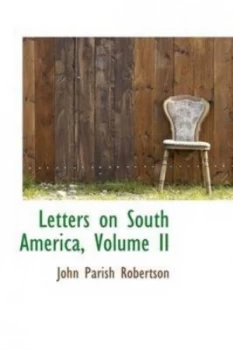 Image of Letters on South America Volume Ii by John Parish Robertson Hardback