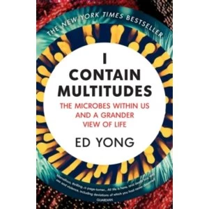 Image of I Contain Multitudes : The Microbes Within Us and a Grander View of Life