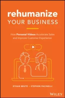 Image of Rehumanize Your Business : How Personal Videos Accelerate Sales and Improve Customer Experience