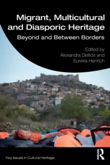 Image of Migrant, Multicultural and Diasporic Heritage : Beyond and Between Borders