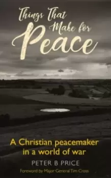 Image of Things That Make For Peace : A Christian peacemaker in a world of war
