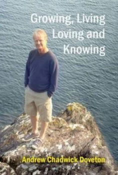 Image of Growing Living Loving and Knowing by Andrew Chadwick Doveton Hardback