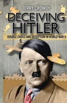 Image of Deceiving Hitler by Terry Crowdy Book