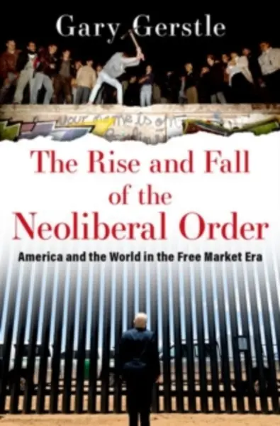Image of The Rise and Fall of the Neoliberal Order by Gary Gerstle