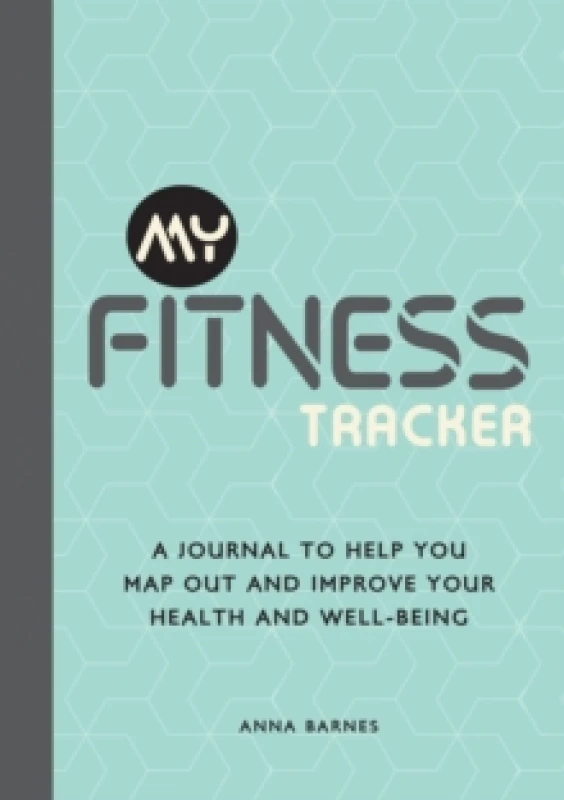Image of My Fitness Tracker : A Journal to Help You Map Out and Improve Your Health and Well-Being Paperback / softback