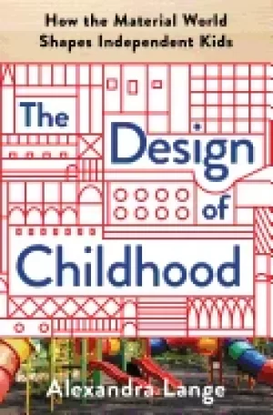 Image of design of childhood how the material world shapes independent kids