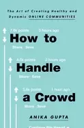 Image of how to handle a crowd the art of creating healthy and dynamic online commun
