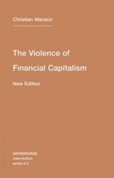 Image of The Violence of Financial Capitalism by Christian Marazzi Paperback