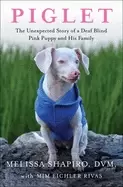 Image of piglet the unexpected story of a deaf blind pink puppy and his family