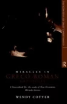 Image of Miracles in Greco-Roman AntiquityA Sourcebook for the Study of New Testament Miracle Stories