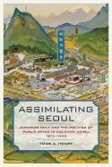 Image of assimilating seoul japanese rule and the politics of public space in coloni