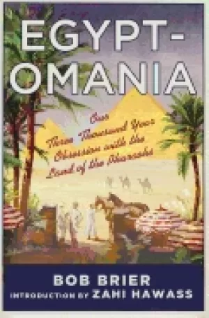 Image of egyptomania our three thousand year obsession with the land of the pharaohs