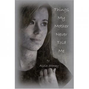 Image of Things My Mother Never Told Me by Alicia Stoney Paperback