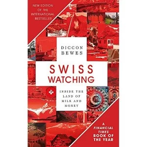 Image of Swiss Watching Inside the Land of Milk and Money Paperback / softback 2018