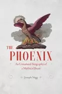 Image of phoenix an unnatural biography of a mythical beast