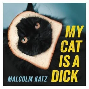 Image of My Cat Is a Dick by Malcolm Katz Hardback