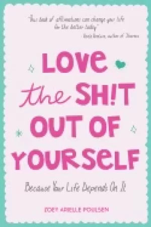 Image of love the sht out of yourself because your life depends on it daily positive