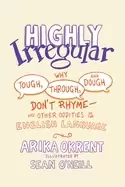 Image of highly irregular why tough through and dough dont rhyme and other odditie