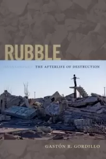Image of Rubble : The Afterlife of Destruction