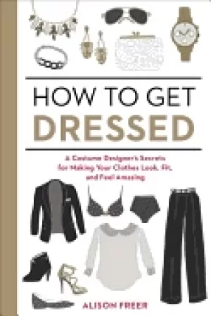 Image of how to get dressed a costume designers secrets for making your clothes look