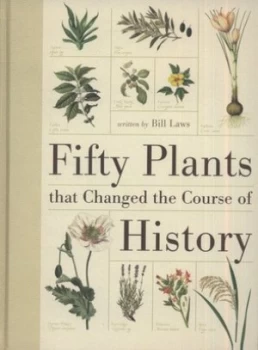Image of Fifty Plants That Changed the Course of History by Bill Laws Book