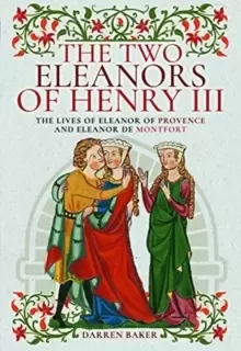 Image of The Two Eleanors of Henry III : The Lives of Eleanor of Provence and Eleanor de Montfort