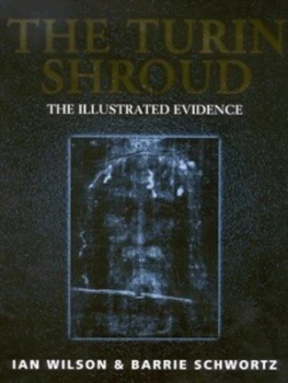 Image of The Turin Shroud by Ian Wilson and Barrie Schwortz Hardback