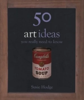 Image of 50 Art Ideas You Really Need to Know by Susie Hodge Hardback