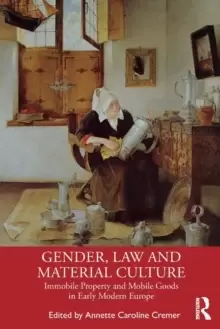 Image of Gender, Law and Material Culture : Immobile Property and Mobile Goods in Early Modern Europe