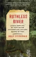 Image of ruthless river love and survival by raft on the amazons relentless madre de