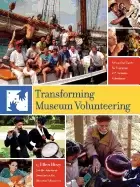 Image of transforming museum volunteering a practical guide for engaging 21st centur