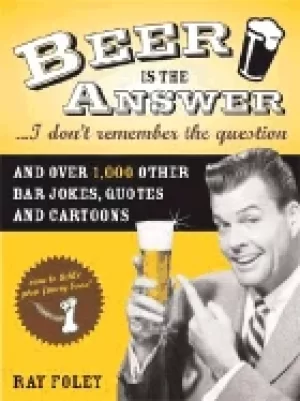Image of beer is the answer i dont remember the question and over 1 000 other bar jo