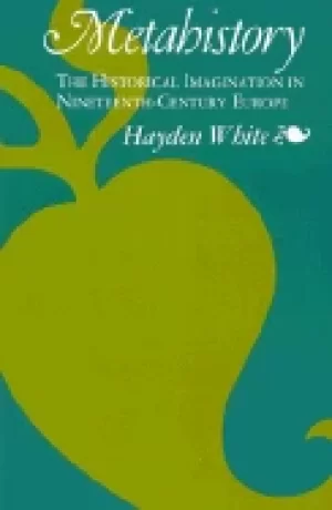 Image of metahistory the historical imagination in nineteenth century europe