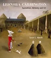 Image of Leonora Carrington : Surrealism, Alchemy and Art