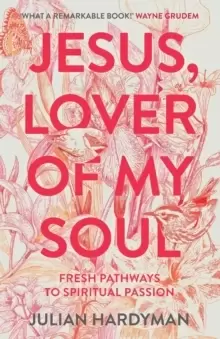 Image of Jesus, Lover of My Soul : Fresh Pathways to Spiritual Passion