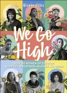 Image of We Go High : How 30 Women of Colour Achieved Greatness against all Odds