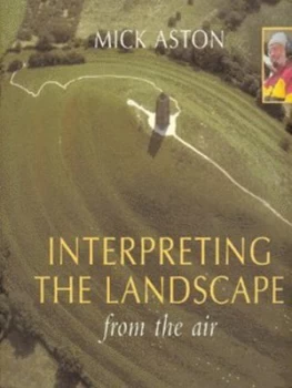 Image of Interpreting the Landscape from the Air by Michael Aston Paperback