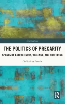 Image of The Politics of Precarity : Spaces of Extractivism, Violence and Suffering