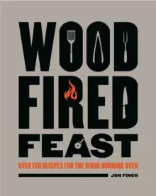 Image of Wood-Fired Feast : Over 100 Recipes for the Wood-burning Oven