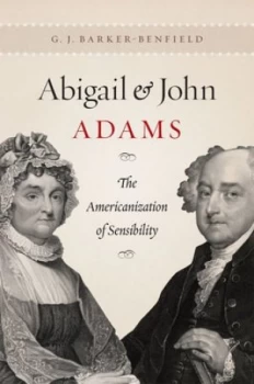Image of Abigail and John Adams by G. J. Barker-Benfield Hardback