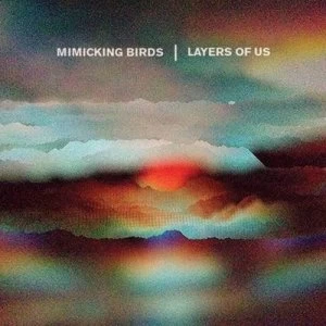 image of Layers of Us by Mimicking Birds CD Album