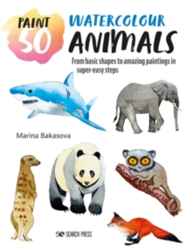 Image of Paint 50: Watercolour Animals : From Basic Shapes to Amazing Paintings in Super-Easy Steps Paperback / softback