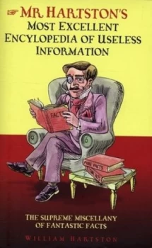 Image of Mr. Hartstons Most Excellent Encyclopedia of Useless Information by William Hartston Hardback