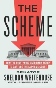 Image of The Scheme : How the Right Wing Used Dark Money to Capture the Supreme Court