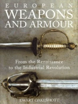 Image of European Weapons and Armour by Ewart Oakeshott Hardback