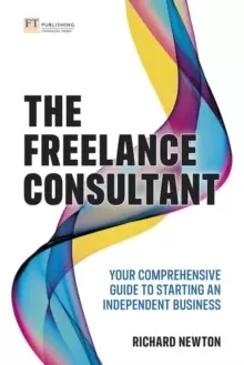 Image of The Freelance Consultant: Your comprehensive guide to starting an independent business